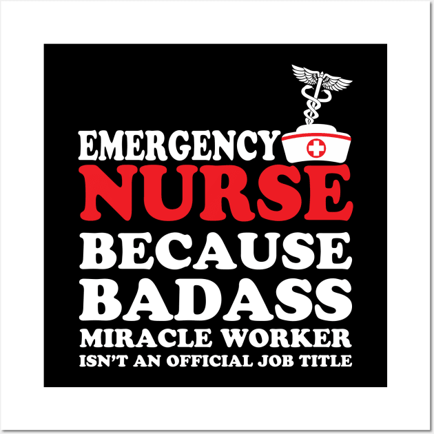 Emergency Nurse Because Badass Miracle Worker Isn't an Official Job Title Wall Art by WorkMemes